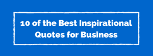 Marketing Guides and Articles 10 of the Best Inspirational Quotes for